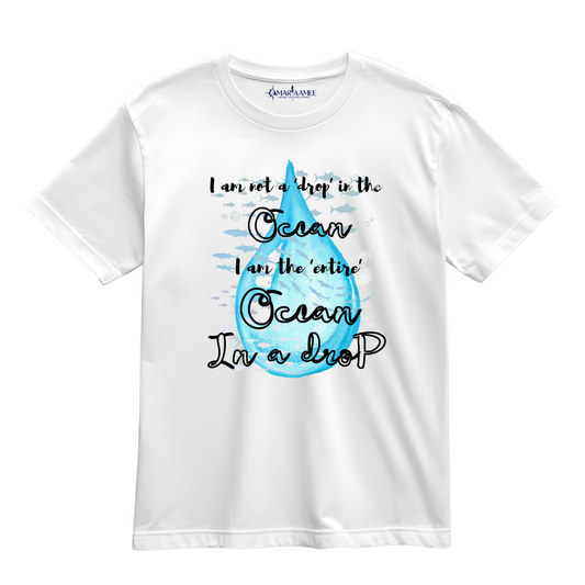 POSITIVITY- I am not a drop in the ocean I am the entire ocean in a drop